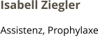Isabell Ziegler Assistenz, Prophylaxe